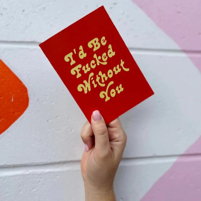 I'D BE FUCKED WITHOUT YOU Orange and Yellow Greeting Card